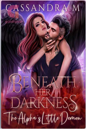 BENEATH HER DARKNESS: The Alpha's Little Demon by Cassandra M BENEATH HER DARKNESS: The Alpha's Little Demon by Cassandra M