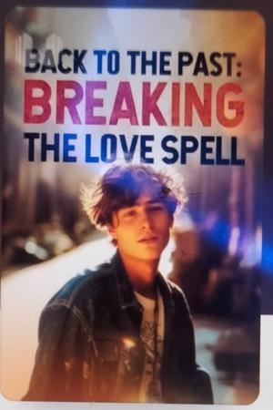 Back to the Past: Breaking the Love Spell Back to the Past: Breaking the Love Spell