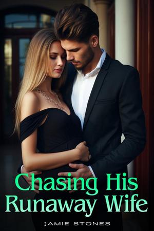 Chasing His Runaway Wife by Jamie Stones Chasing His Runaway Wife by Jamie Stones