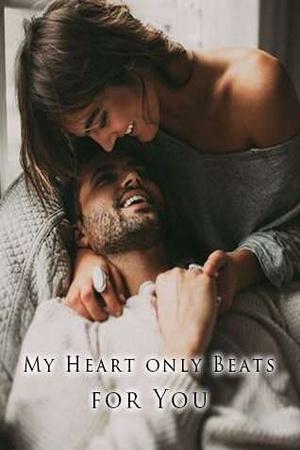 My Heart only Beats for You My Heart only Beats for You