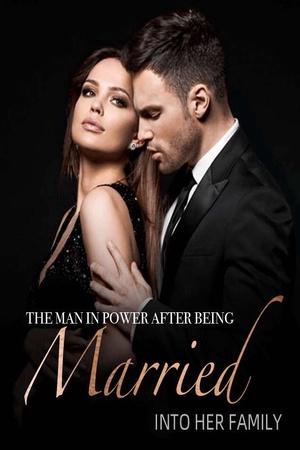 The Man in Power After Being Married into Her Family by Adela The Man in Power After Being Married into Her Family by Adela