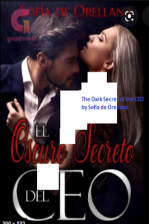 The Dark Secret of the CEO by Sofia de Orellana The Dark Secret of the CEO by Sofia de Orellana