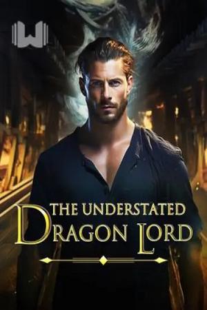 The Understated Dragon Lord The Understated Dragon Lord