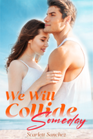 We Will Collide Someday by Scarlett Sanchez We Will Collide Someday by Scarlett Sanchez